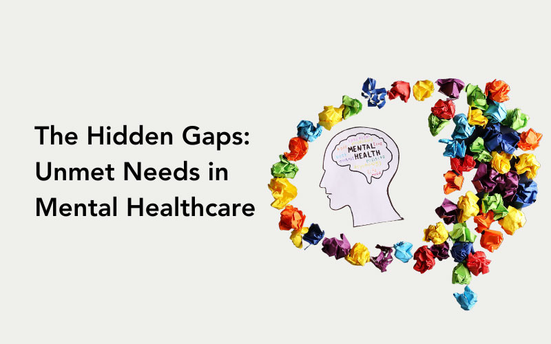 The Hidden Gaps: Unmet Needs in Mental Healthcare